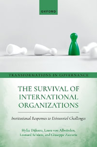 The Survival of International Organizations : Institutional Responses to Existential Challenges - Hylke Dijkstra