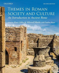 Themes in Roman Society and Culture An Introduction to Ancient Rome : An Introduction to Ancient Rome - Matt Gibbs