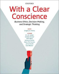 With a Clear Conscience : Business Ethics, Decision-Making, and Strategic Thinking - Gregory G. Andres