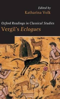 Vergil's Eclogues : Oxford Readings in Classical Studies - Katharina Volk