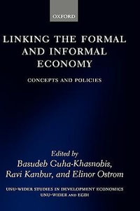 Linking the Formal and Informal Economy : Concepts and Policies - Basudeb Guha-Khasnobis