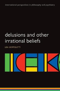 Delusions and Other Irrational Beliefs : International Perspectives in Philosophy & Psychiatry - Lisa Bortolotti