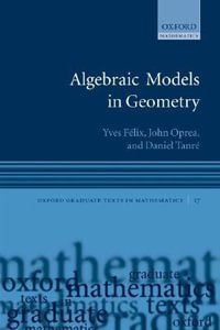 Algebraic Models in Geometry : Oxford Graduate Texts in Mathematics - Yves Félix