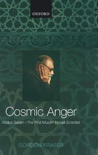 Cosmic Anger : Abdus Salam - The First Muslim Nobel Scientist - Gordon Fraser