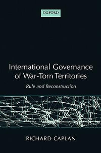 International Governance of War-Torn Territories : Rule and Reconstruction - Richard Caplan