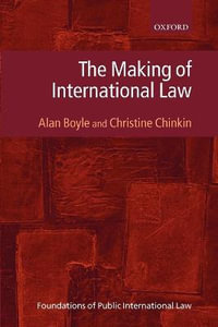 The Making of International Law : Foundations of Public International Law - Alan Boyle