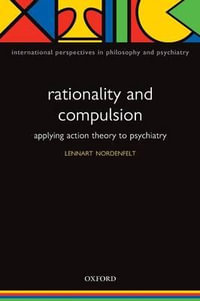 Rationality and Compulsion : Applying action theory to psychiatry - Lennart Nordenfelt