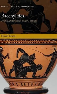 Bacchylides : Politics, Performance, Poetic Tradition - David Fearn