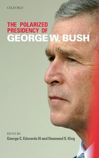 The Polarized Presidency of George W. Bush - George C Edwards III