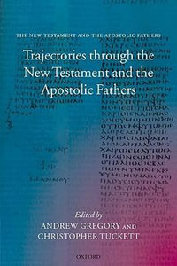 Trajectories through the New Testament and the Apostolic Fathers - Andrew Gregory