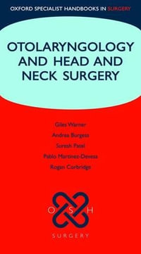 Otolaryngology and Head and Neck Surgery : Oxford Specialist Handbooks in Surgery - Giles Warner