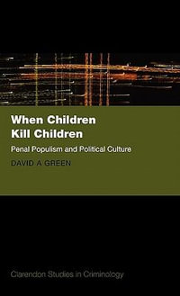 When Children Kill Children : Penal Populism and Political Culture - David A. Green