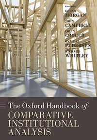 The Oxford Handbook of Comparative Institutional Analysis : Oxford Handbooks - Glenn Morgan