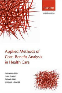 Applied Methods of Cost-Benefit Analysis in Health Care : Handbooks in Health Economic Evaluation - Emma McIntosh