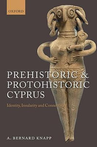 Prehistoric and Protohistoric Cyprus : Identity, Insularity, and Connectivity - A. Bernard Knapp