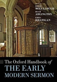 The Oxford Handbook of the Early Modern Sermon : Oxford Handbooks - Peter McCullough