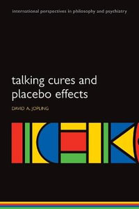 Talking Cures and Placebo Effects : International Persp Philos & Psychiatry - David A. Jopling