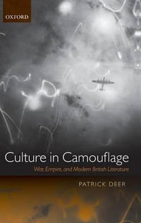 Culture in Camouflage : War, Empire, And Modern British Literature - Patrick Deer