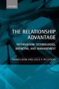 The Relationship Advantage : Information Technologies, Sourcing and Management - Thomas Kern