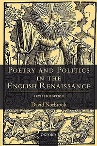 Poetry and Politics in the English Renaissance : Revised Edition - David Norbrook