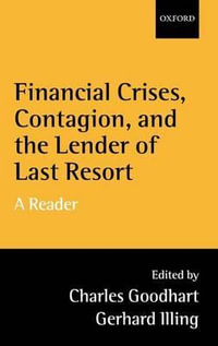 Financial Crises Contagion and the Leader of the Last Resort : A Reader - Charles Goodhart