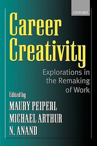 Career Creativity : Explorations in the Remaking of Work - Maury A. Peiperl