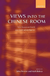 Views into the Chinese Room : New Essays on Searle and Artificial Intelligence - John Preston