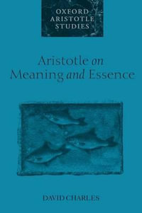 Aristotle on Meaning and Essence : Oxford Aristotle Studies Series - David Charles