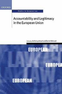 Accountability and Legitimacy in the European Union : Oxford Studies in European Law - Anthony Arnull