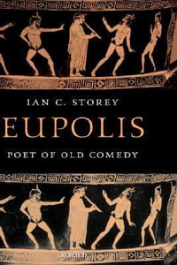 Eupolis, Poet of Old Comedy - Ian C. Storey