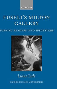 Fuseli's Milton Gallery : 'Turning Readers into Spectators' - Luisa Cale