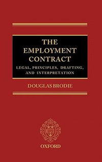 Employment Contract : Legal Principles, Drafting and Interpretation - Douglas Brodie