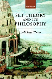 Set Theory and its Philosophy : A Critical Introduction - Michael Potter