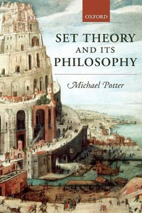 Set Theory and its Philosophy : A Critical Introduction - Michael Potter