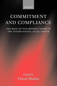 Commitment and Compliance : The Role of Non-Binding Norms in the International Legal System - Dinah Shelton