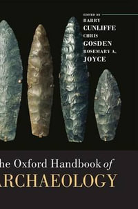 The Oxford Handbook of Archaeology : Oxford Handbooks - Barry Cunliffe