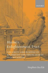 Hume's Enlightenment Tract : The Unity and Purpose of An Enquiry concerning Human Understanding - Stephen Buckle