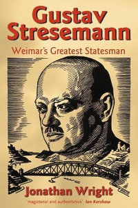 Gustav Stresemann : Weimar's Greatest Statesman - Jonathan Wright