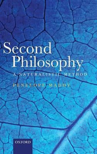 Second Philosophy : A Naturalistic Method - Penelope Maddy