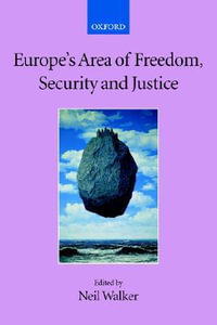 Europe's Area of Freedom, Security, and Justice : Collected Courses of the Academy of European Law - Neil Walker