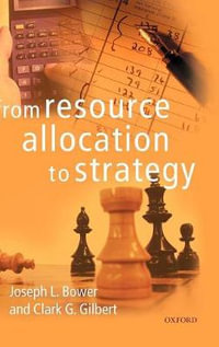 From Resource Allocation to Strategy - Joseph L. Bower