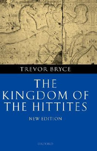 The Kingdom of the Hittites - Trevor Bryce