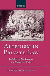 Altruism in Private Law : Liability for Nonfeasance and Negotiorum Gestio - Jeroen Kortmann