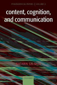 Content, Cognition, and Communication : Philosophical Papers II - Nathan Salmon