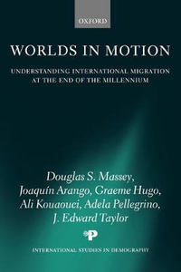 Worlds in Motion : Understanding International Migration at the End of the Millennium - Douglas S. Massey