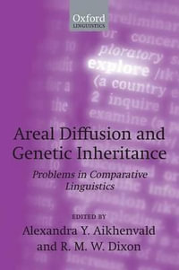 Areal Diffusion and Genetic Inheritance : Problems in Comparative Linguistics - Alexandra Y. Aikhenvald