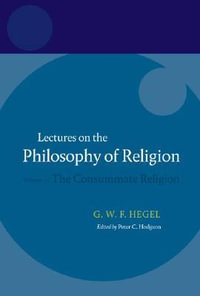 Hegel : Lectures on the Philosophy of Religion: Volume III: The Consummate Religion - Peter C. Hodgson