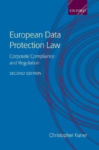 European Data Protection Law : Corporate Regulation and Compliance - Christopher Kuner