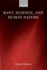 Kant, Science, and Human Nature - Robert Hanna