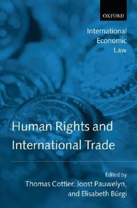 Human Rights and International Trade : International Economic Law Series - Thomas Cottier